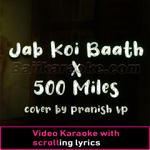 Jab Koi Baat X 500 Miles - Cover - Video Karaoke Lyrics