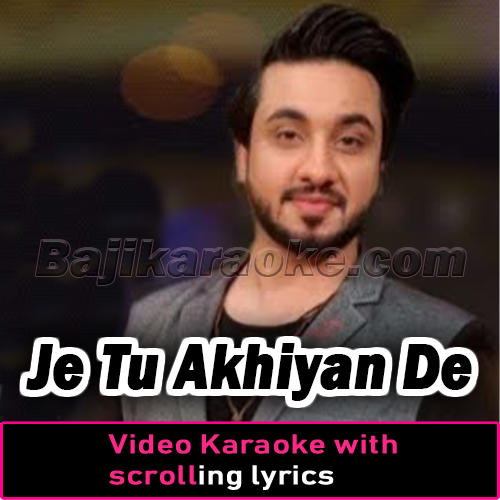 Je Tu Akhiyan De Samne Nai - Video Karaoke Lyrics