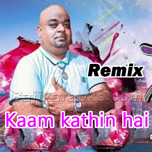 Kaam Kathin Hai - Remix - Karaoke mp3