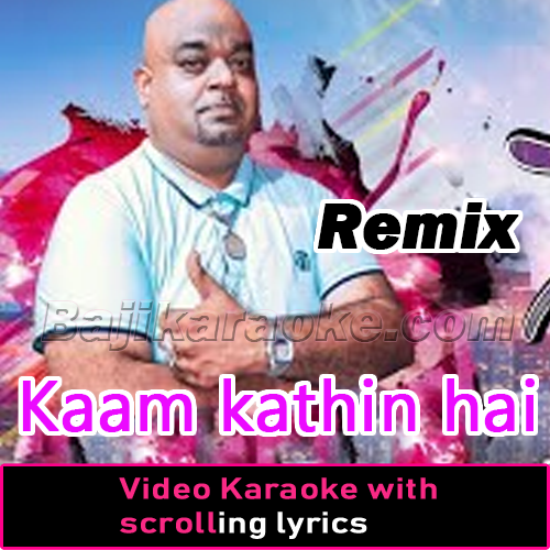 Kaam Kathin Hai - Remix - Video Karaoke Lyrics