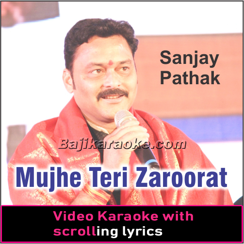 Mujhe Teri Zaroorat Hai - Sanjay Pathak - VIDEO Karaoke