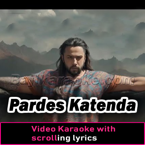 Pardes Katenda - Video Karaoke Lyrics