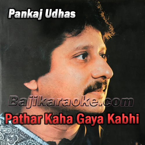 Pathar Kaha Gaya Kabhi - Karaoke Mp3