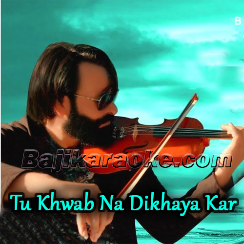 Tu Khwab Na Dikhaya Kar - Karaoke mp3