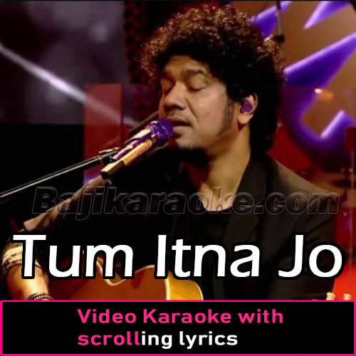 Tum Itna Jo - Unplugged - Video Karaoke Lyrics