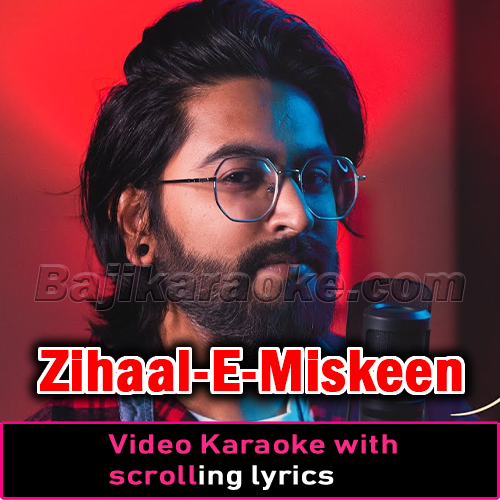 Zihaal-e-Miskeen - Cover - Video Karaoke Lyrics